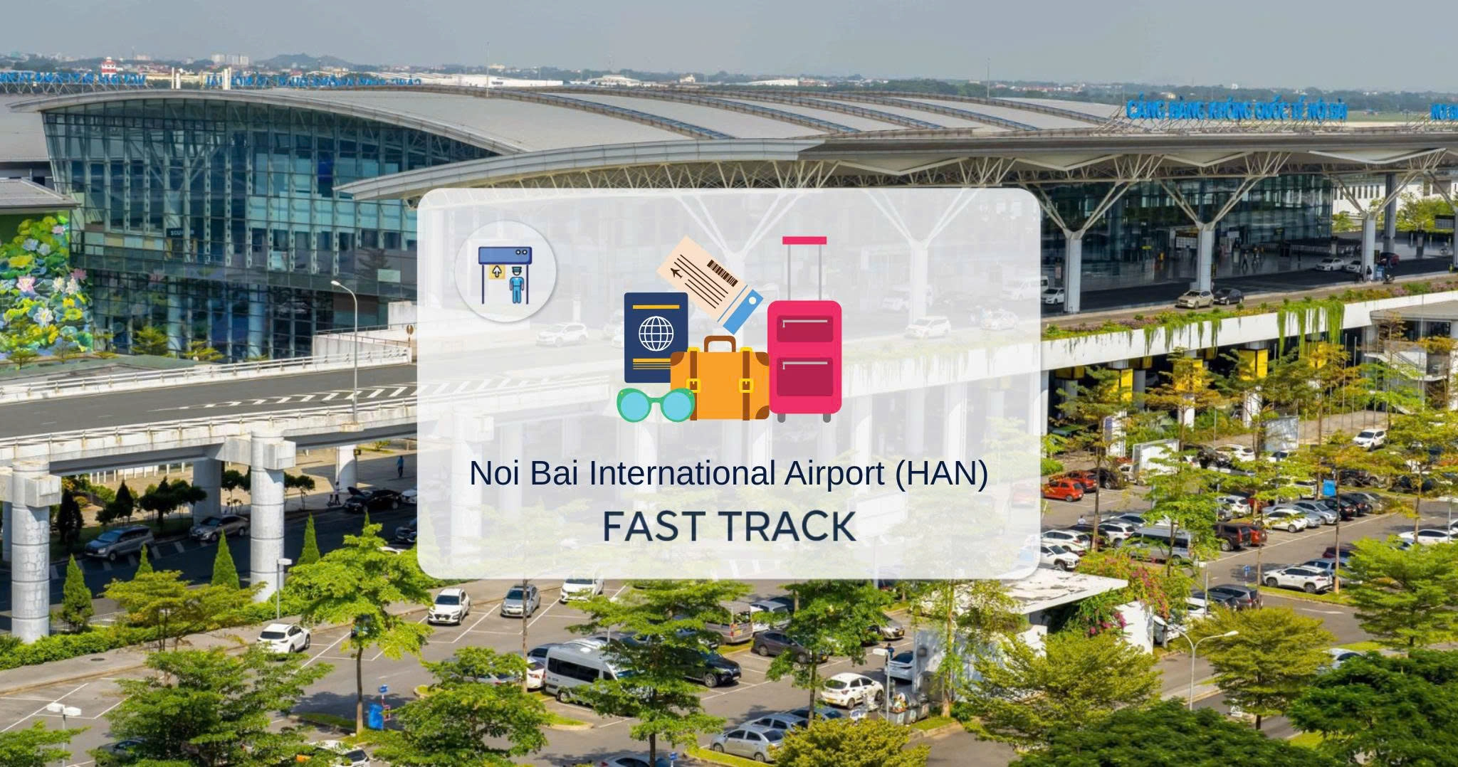 Ha Noi Airport - Priority Pick-up and See-off Service at Noi Bai International Airport (HAN)