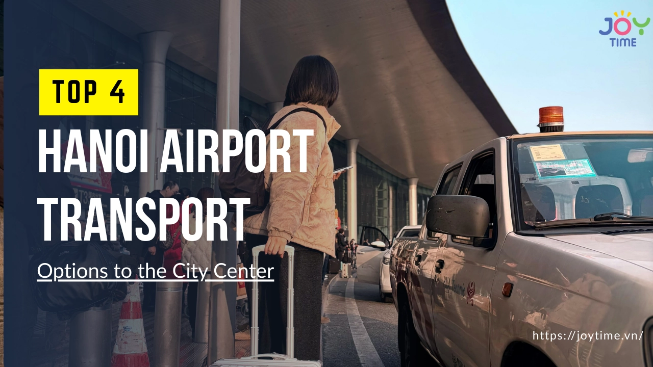 Top 4 Hanoi Airport Transport Options to the City Center
