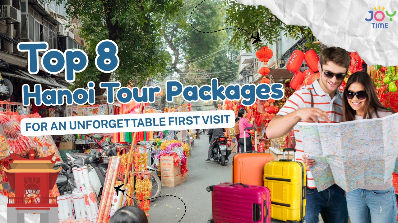 Top 8 Hanoi Tour Packages for an Unforgettable First Visit