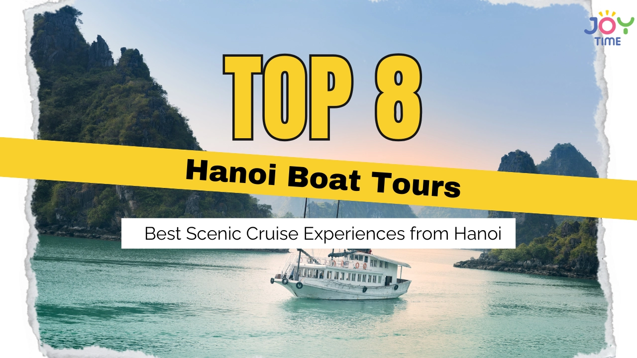 Top 8 Hanoi Boat Tours: Best Scenic Cruise Experiences from Hanoi