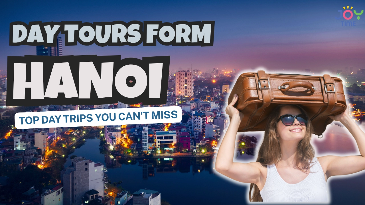 Best Day Tours from Hanoi: Top Day Trips You Can't Miss