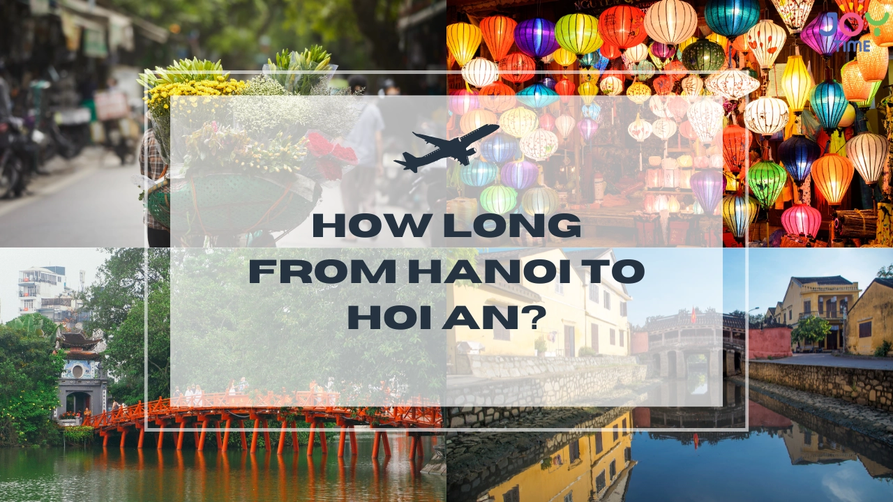 How Long From Hanoi to Hoi An? Distance, Time & Transport