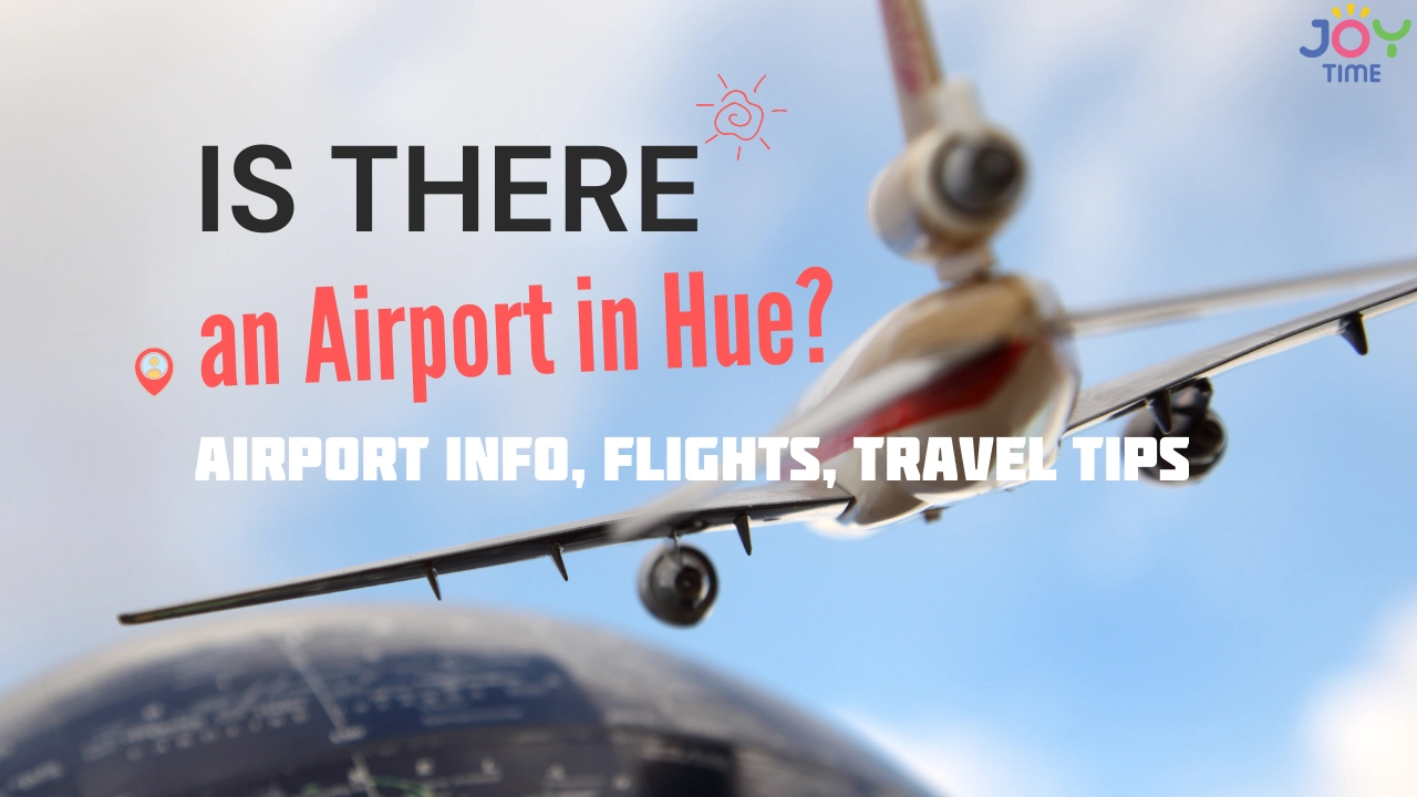 Is There an Airport in Hue? Airport Info, Flights, Travel Tips