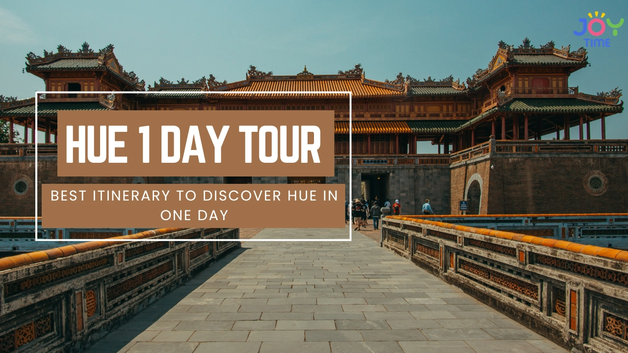 Hue 1 Day Tour: Best Itinerary to Discover Hue in One Day