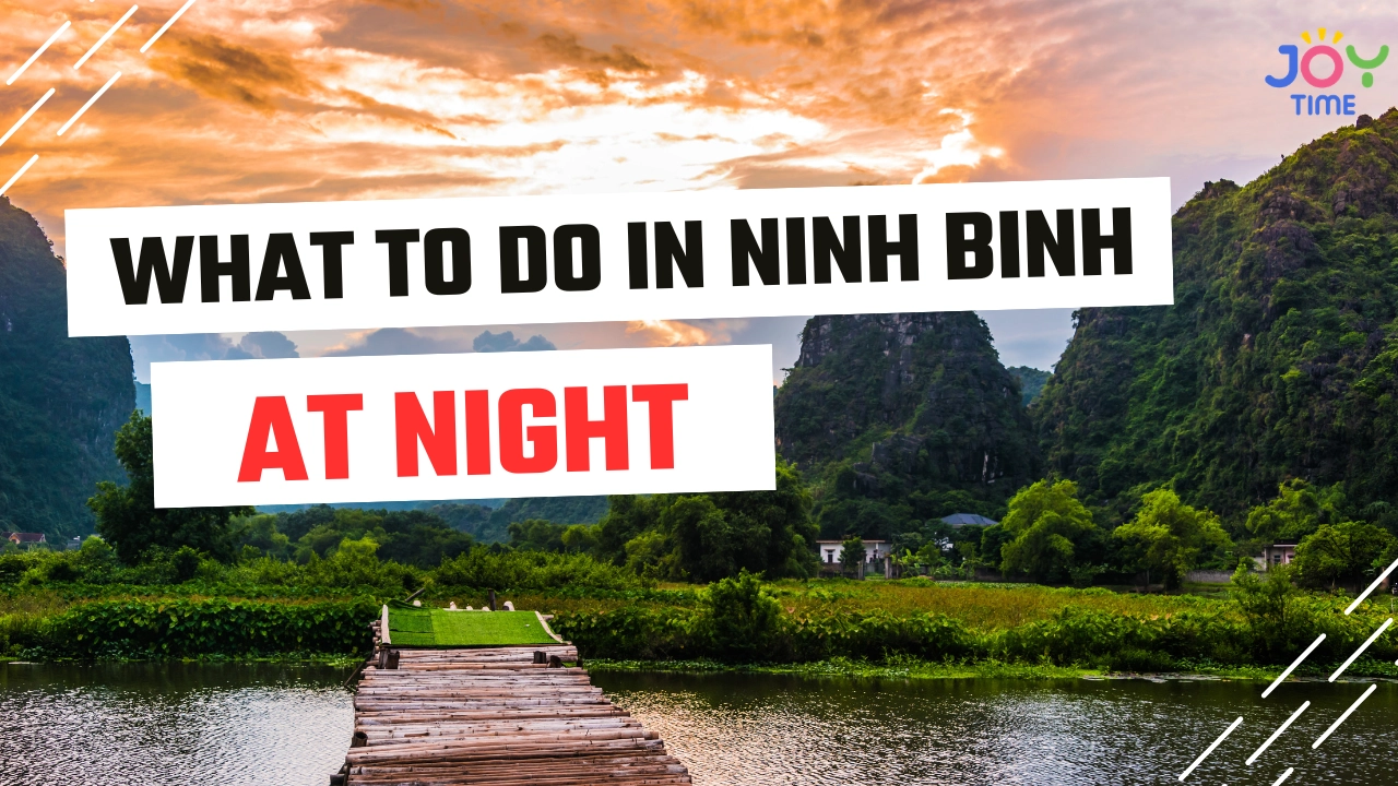 What to Do in Ninh Binh at Night: Best Things After Dark