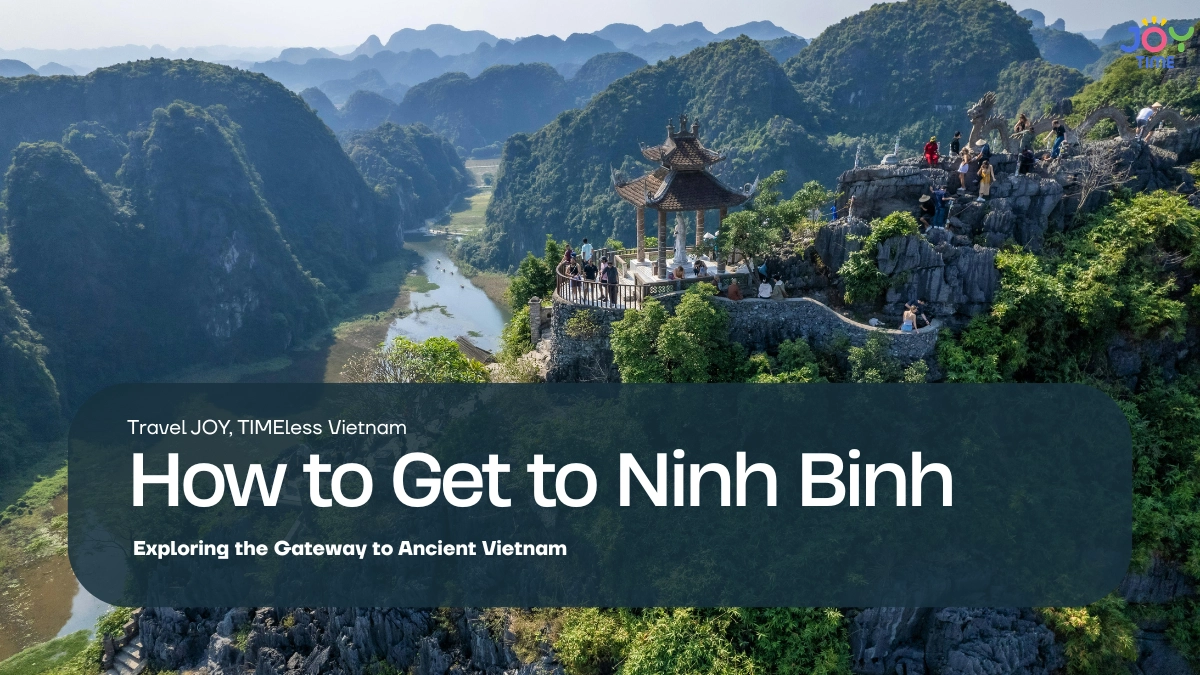 How to Get to Ninh Binh: Exploring the Gateway to Ancient Vietnam