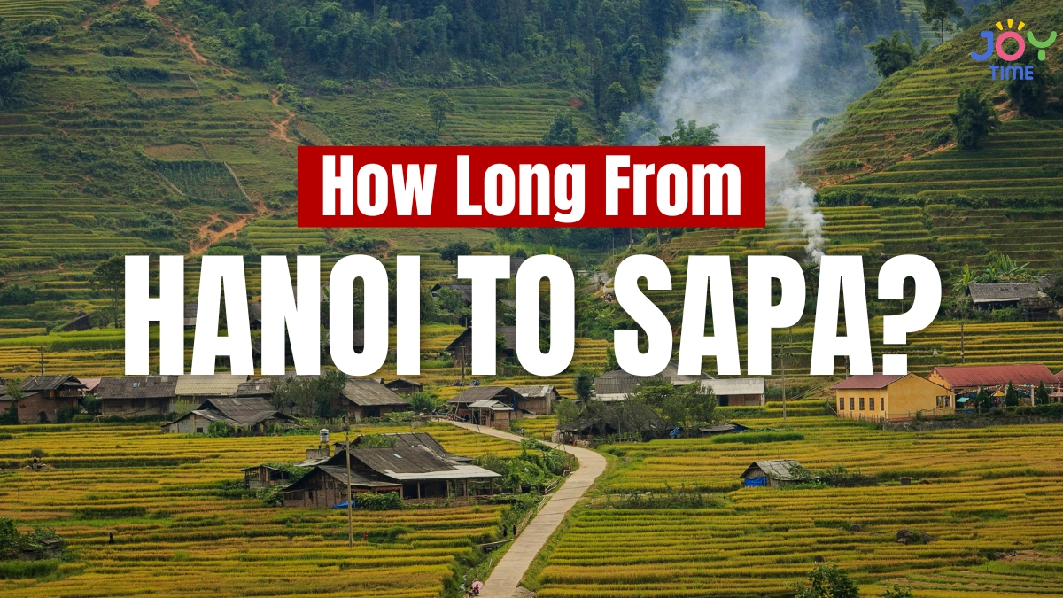 How Long From Hanoi to Sapa? Best Route, Time and Tips
