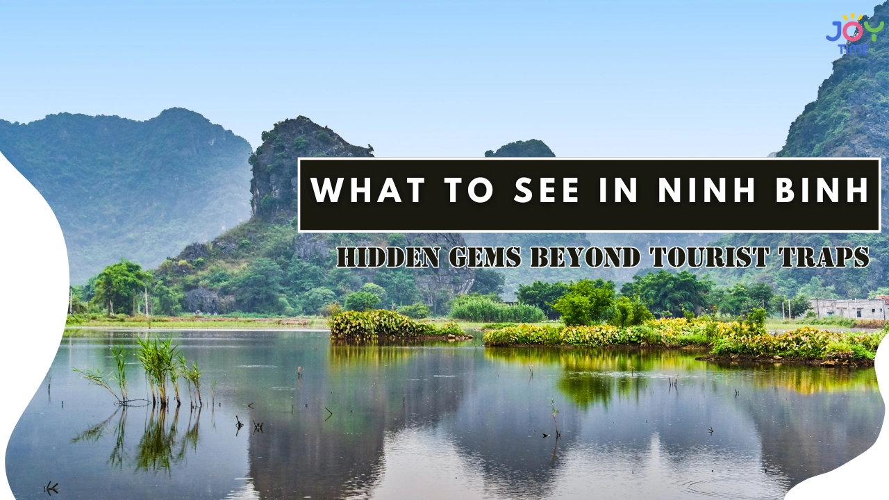 What to See in Ninh Binh: Hidden Gems Beyond Tourist Traps
