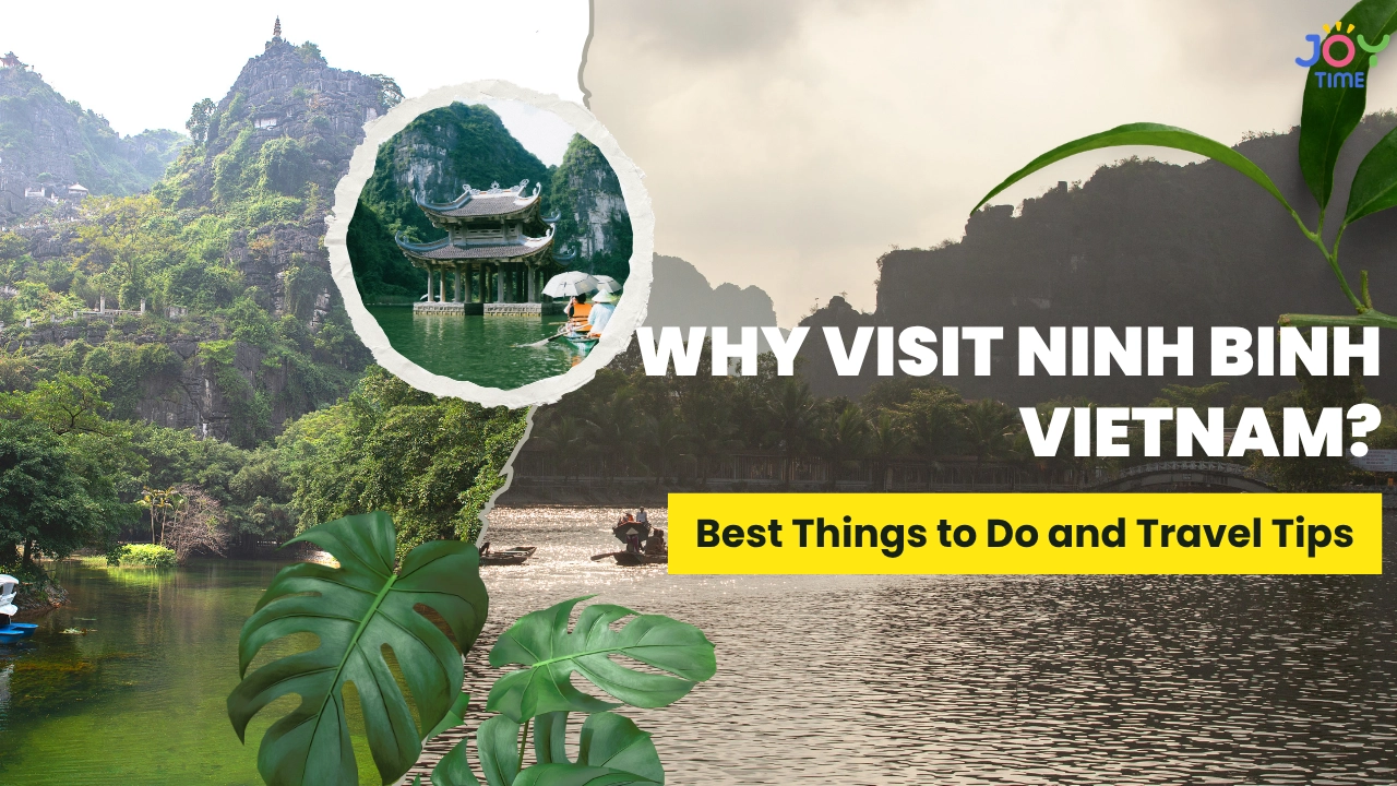 Why Visit Ninh Binh Vietnam? Best Things to Do and Travel Tips