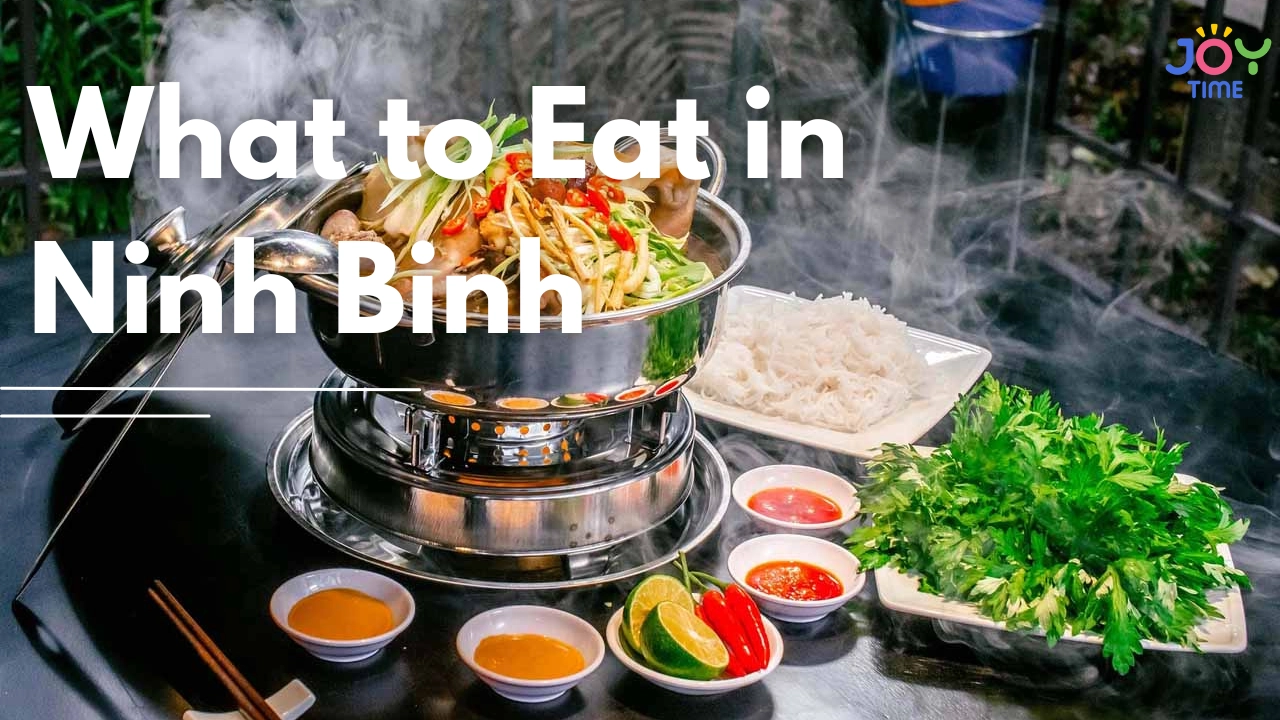 What to Eat in Ninh Binh: Best Local Foods to Try